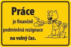 Vtipná cedulka: Práce je finančně podmíněná rezignace na volný čas