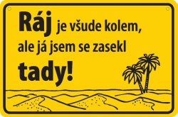 Vtipná cedulka: Ráj je všude kolem, ale já jsem se zasekl tady
