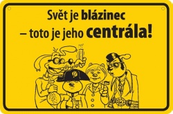 Vtipná cedulka: Svět je blázinec - toto je jeho centrála