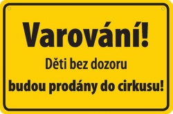 Vtipná cedulka: Varování! Děti bez dozoru budou prodány do cirkusu!