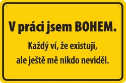 Vtipná cedulka: V práci jsem Bohem. 